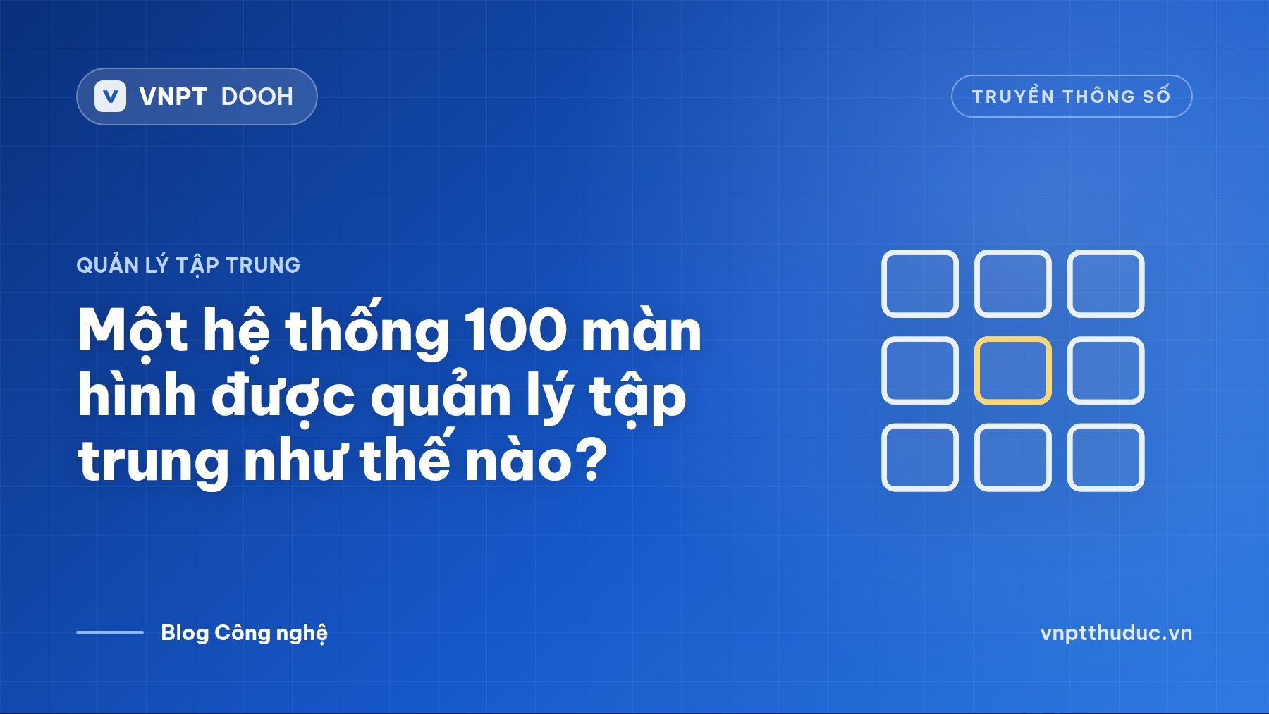 Một hệ thống 100 màn hình được quản lý tập trung như thế nào?