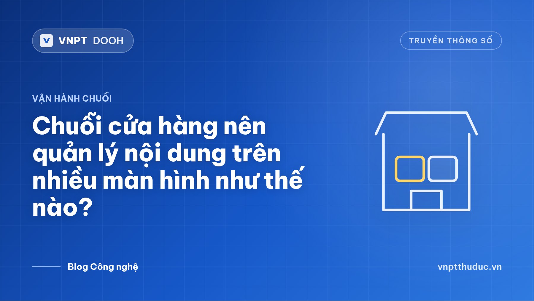 Chuỗi cửa hàng nên quản lý nội dung trên nhiều màn hình như thế nào?