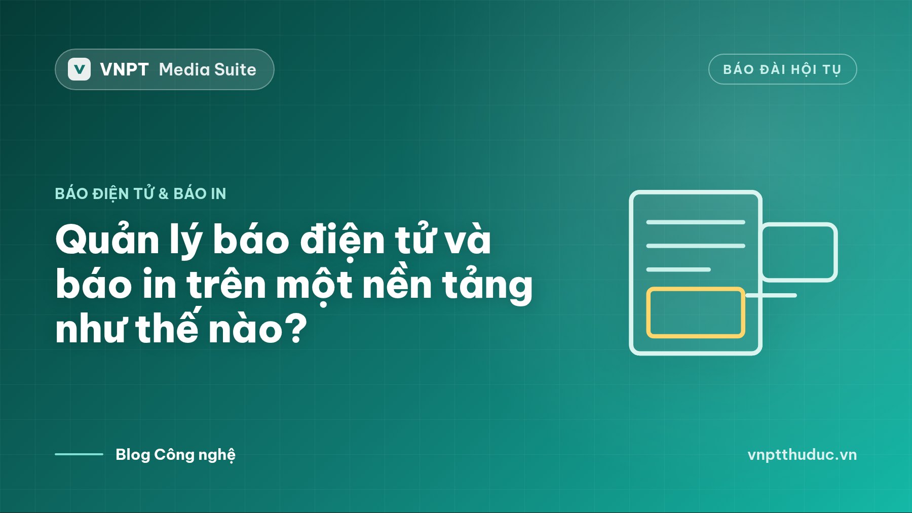 Quản lý báo điện tử và báo in trên một nền tảng như thế nào?