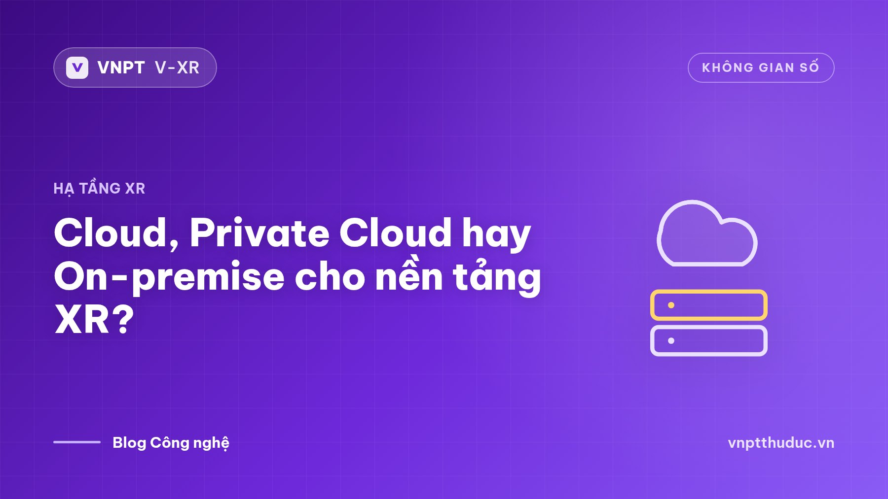 Cloud, Private Cloud hay On-premise cho nền tảng XR?